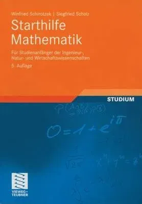 Starthilfe Mathematik: Für Studienanfänger Der Ingenieur-, Natur- Und Wirtschaftswissenschaften (5., Durchges. Aufl. 2005)