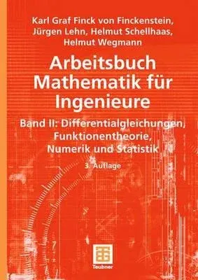 Arbeitsbuch Mathematik Für Ingenieure, Band II: Differentialgleichungen, Funktionentheorie, Numerik Und Statistik (3., Durchges. U. Erw. Aufl. 2006)