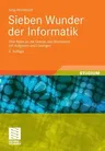 Sieben Wunder Der Informatik: Eine Reise an Die Grenze Des Machbaren Mit Aufgaben Und Lösungen (2., Uberarb. U. Erw. Aufl. 2009)