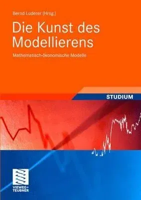 Die Kunst Des Modellierens: Mathematisch-Ökonomische Modelle (2008)