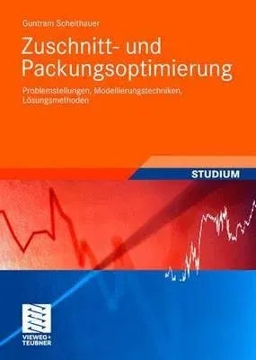 Zuschnitt- Und Packungsoptimierung: Problemstellungen, Modellierungstechniken, Lösungsmethoden (2008)