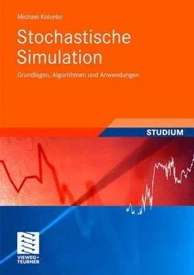 Stochastische Simulation: Grundlagen, Algorithmen Und Anwendungen (2008)