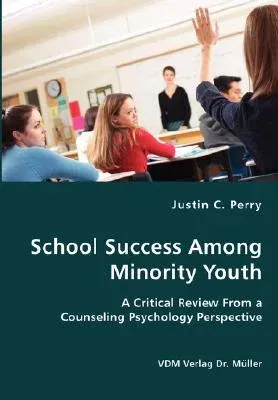 School Success Among Minority Youth- A Critical Review From a Counseling Psychology Perspective