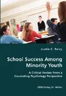 School Success Among Minority Youth- A Critical Review From a Counseling Psychology Perspective