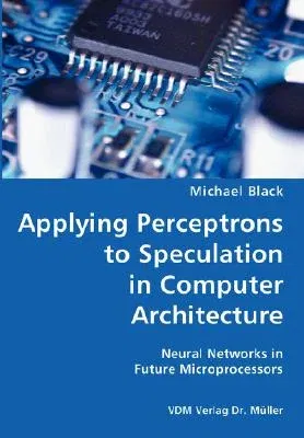 Applying Perceptrons to Speculation in Computer Architecture- Neural Networks in Future Microprocessors