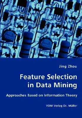 Feature Selection in Data Mining - Approaches Based on Information Theory