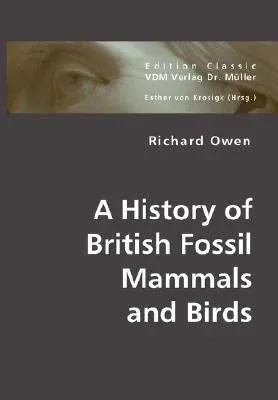 A History of British Fossil Mammals and Birds