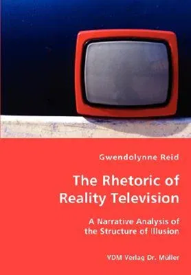 The Rhetoric of Reality Television - A Narrative Analysis of the Structure of Illusion