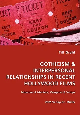 GOTHICISM & INTERPERSONAL RELATIONSHIPS IN RECENT HOLLYWOOD FILMS- Monsters & Maniacs, Vampires & Vamps