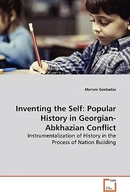 Inventing the Self: Popular History in Georgian-Abkhazian Conflict