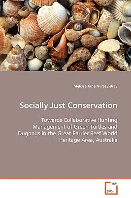 Socially Just Conservation Towards Collaborative Hunting Management of Green Turtles and Dugongs in the Great Barrier Reef World Heritage Area, Austra