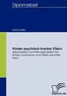 Kinder psychisch kranker Eltern: Lebenswelten und Hilfemöglichkeiten bei Kindern schizophren und affektiv erkrankter Eltern