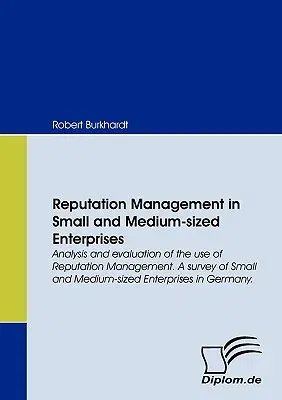 Reputation Management in Small and Medium-sized Enterprises. Analysis and evaluation of the use of Reputation Management. A survey of Small and Medium