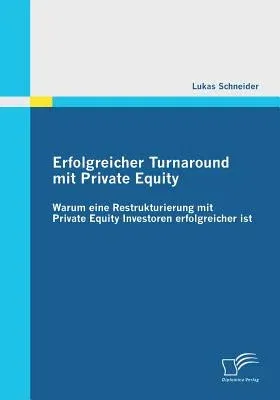 Erfolgreicher Turnaround mit Private Equity: Warum eine Restrukturierung mit Private Equity Investoren erfolgreicher ist