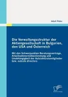 Die Verwaltungsstruktur der Aktiengesellschaft in Bulgarien, den USA und Österreich: Mit den Schwerpunkten Beratungsverträge, Arbeitnehmermitbestimmung un