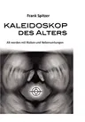 Kaleidoskop des Alters: Alt werden mit Risiken und Nebenwirkungen