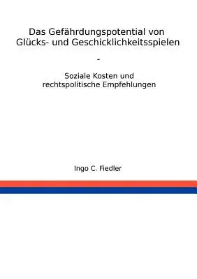 Das Gefährdungspotential von Glücks- und Geschicklichkeitsspielen: Soziale Kosten und rechtspolitische Empfehlungen