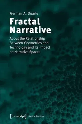 Fractal Narrative: About the Relationship Between Geometries and Technology and Its Impact on Narrative Spaces