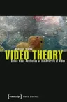 Video Theory: Online Video Aesthetics or the Afterlife of Video