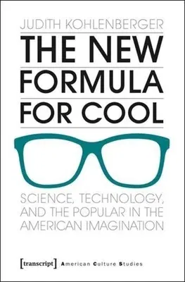 The New Formula for Cool: Science, Technology, and the Popular in the American Imagination