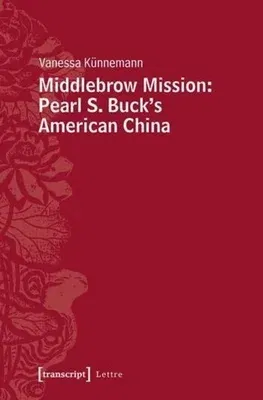 Middlebrow Mission: Pearl S. Buck's American China