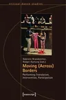 Moving (Across) Borders: Performing Translation, Intervention, Participation