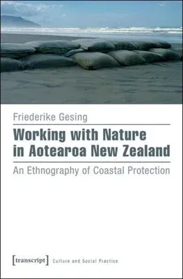 Working with Nature in Aotearoa New Zealand: An Ethnography of Coastal Protection