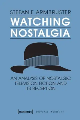 Watching Nostalgia: An Analysis of Nostalgic Television Fiction and Its Reception