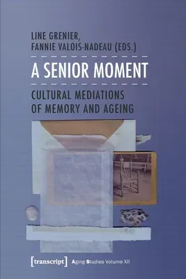 A Senior Moment: Cultural Mediations of Memory and Ageing