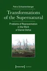 Transformations of the Supernatural: Problems of Representation in the Work of Daniel Defoe