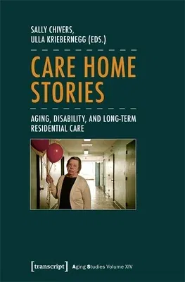 Care Home Stories: Aging, Disability, and Long-Term Residential Care