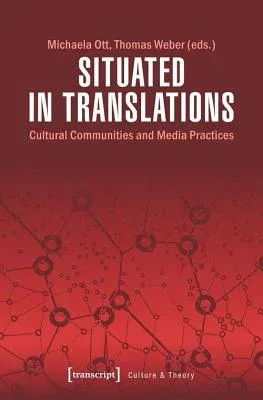 Situated in Translations: Cultural Communities and Media Practices