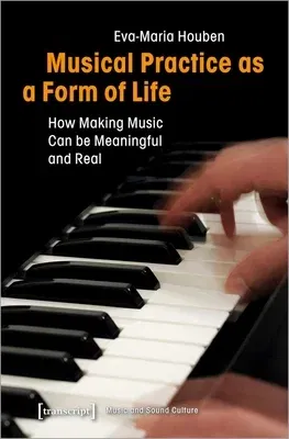 Musical Practice as a Form of Life: How Making Music Can Be Meaningful and Real