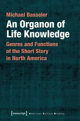 An Organon of Life Knowledge: Genres and Functions of the Short Story in North America