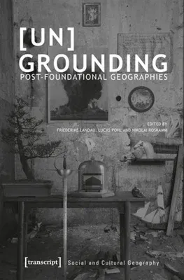 [Un]grounding: Post-Foundational Geographies