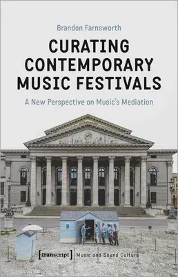 Curating Contemporary Music Festivals: A New Perspective on Music's Mediation