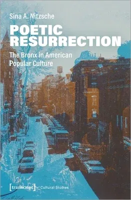 Poetic Resurrection: The Bronx in American Popular Culture