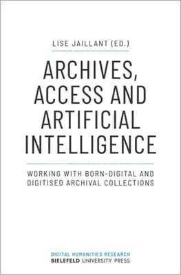 Archives, Access, and Artificial Intelligence: Working with Born-Digital and Digitised Archival Collections