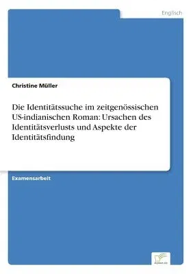 Die Identitätssuche im zeitgenössischen US-indianischen Roman: Ursachen des Identitätsverlusts und Aspekte der Identitätsfindung