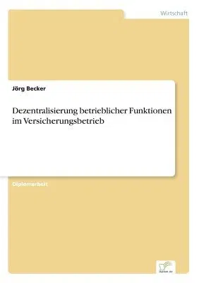 Dezentralisierung betrieblicher Funktionen im Versicherungsbetrieb