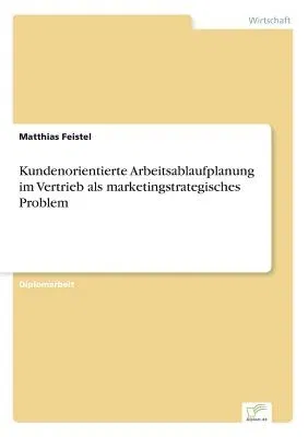 Kundenorientierte Arbeitsablaufplanung im Vertrieb als marketingstrategisches Problem