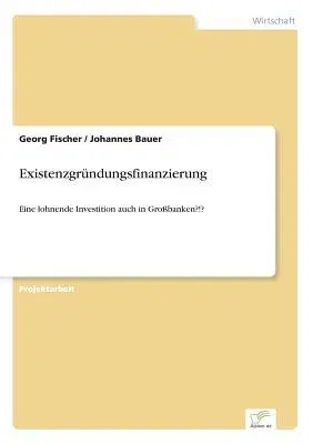 Existenzgründungsfinanzierung: Eine lohnende Investition auch in Großbanken?!?