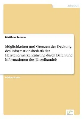 Möglichkeiten und Grenzen der Deckung des Informationsbedarfs der Herstellermarkenführung durch Daten und Informationen des Einzelhandels