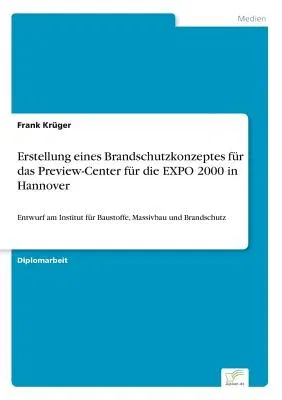 Erstellung eines Brandschutzkonzeptes für das Preview-Center für die EXPO 2000 in Hannover: Entwurf am Institut für Baustoffe, Massivbau und Brandschu