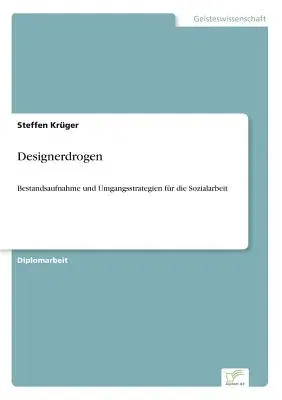 Designerdrogen: Bestandsaufnahme und Umgangsstrategien für die Sozialarbeit