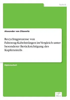 Recyclingprozesse von Fahrzeug-Kabelsträngen im Vergleich unter besonderer Berücksichtigung des Kupferanteils