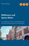 Elbflorenz und Spree-Athen: 555 Städtebeinamen und Stadtklischees von Blechbudenhausen bis Schlicktown