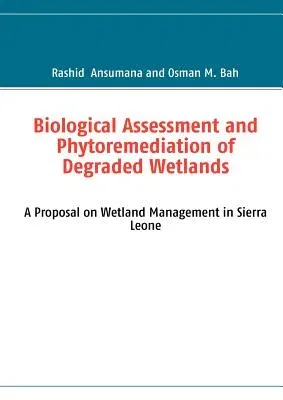 Biological Assessment and Phytoremediation of Degraded Wetlands: A Proposal on Wetland Management in Sierra Leone