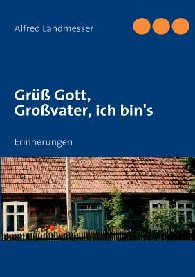 Grüß Gott, Großvater, ich bin's: Geschichten