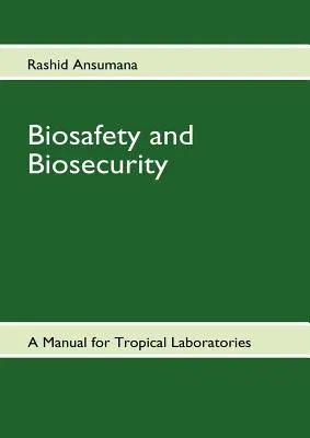 Biosafety and Biosecurity: A Manual For Tropical Laboratories